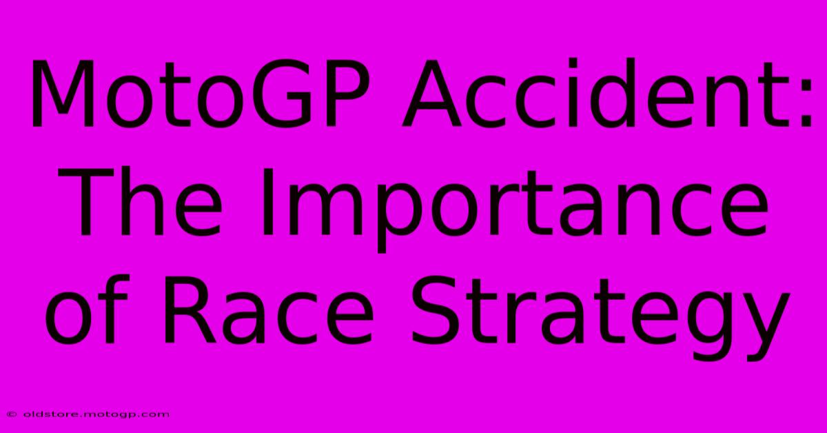 MotoGP Accident: The Importance Of Race Strategy