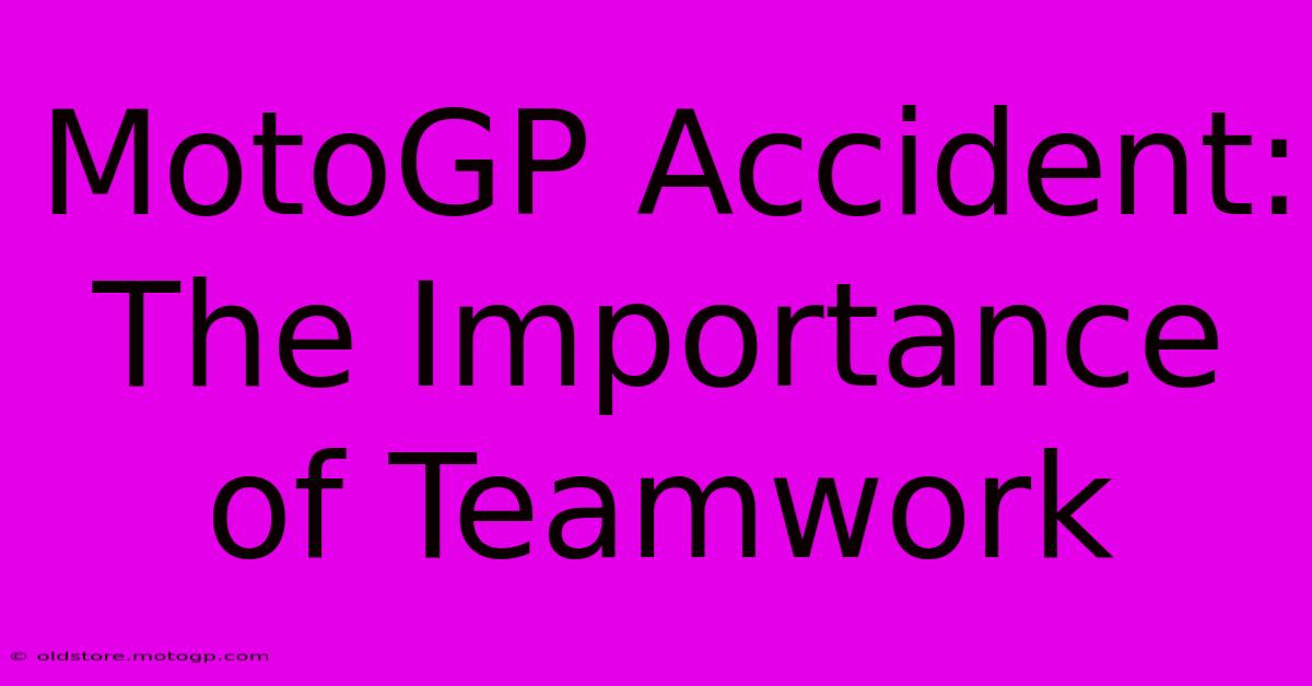 MotoGP Accident: The Importance Of Teamwork