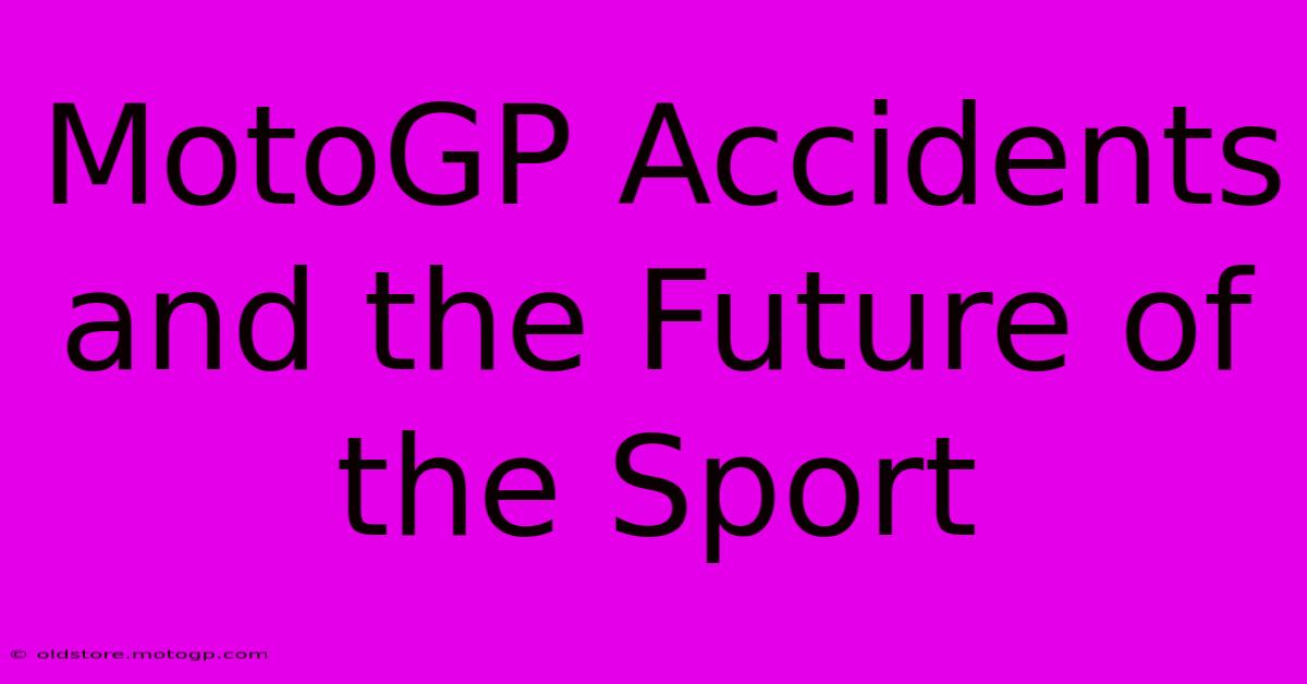 MotoGP Accidents And The Future Of The Sport