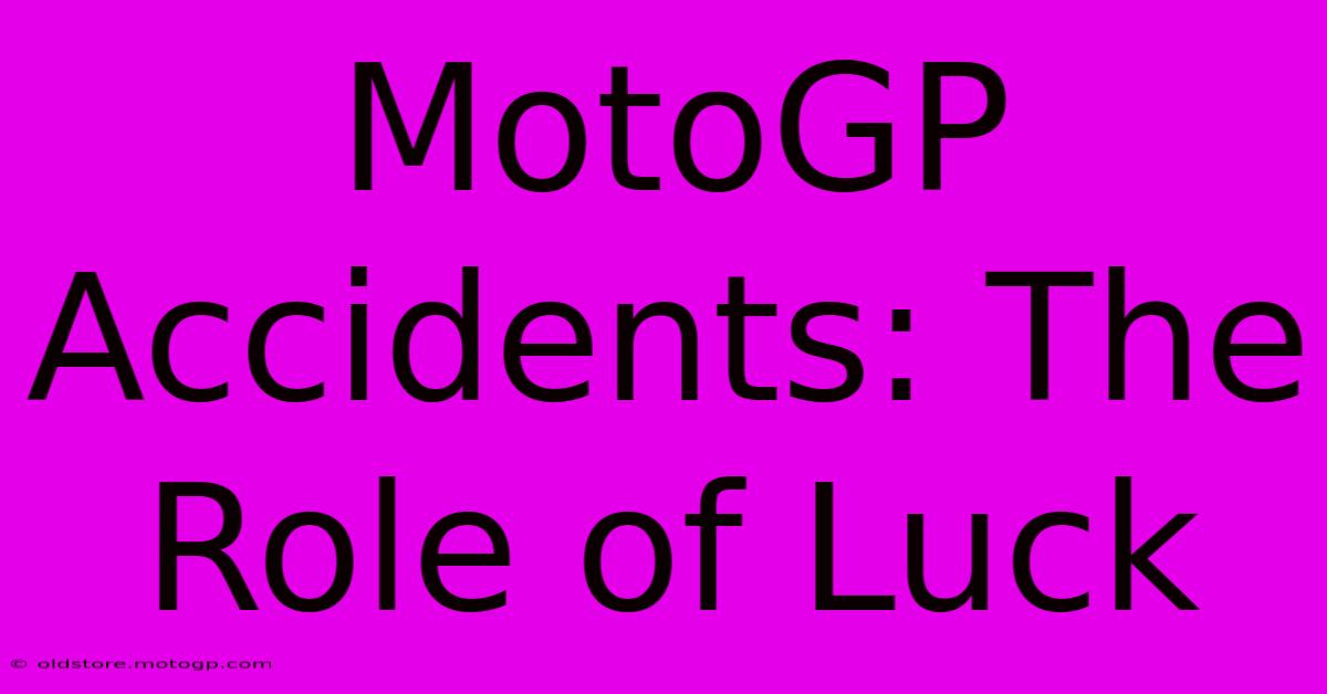 MotoGP Accidents: The Role Of Luck