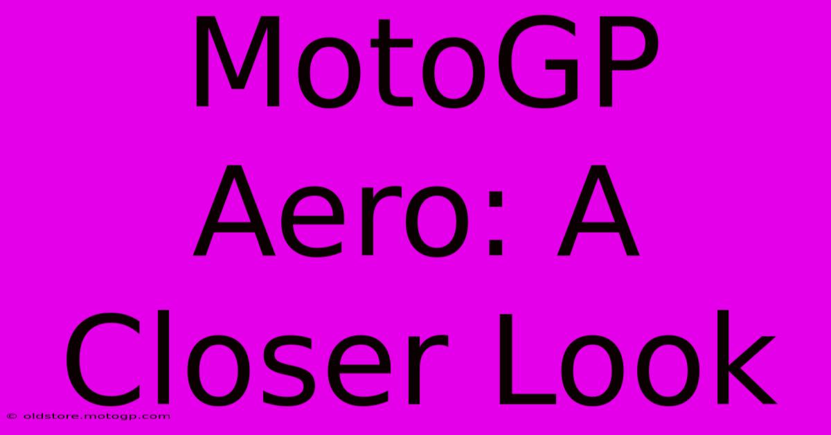 MotoGP Aero: A Closer Look