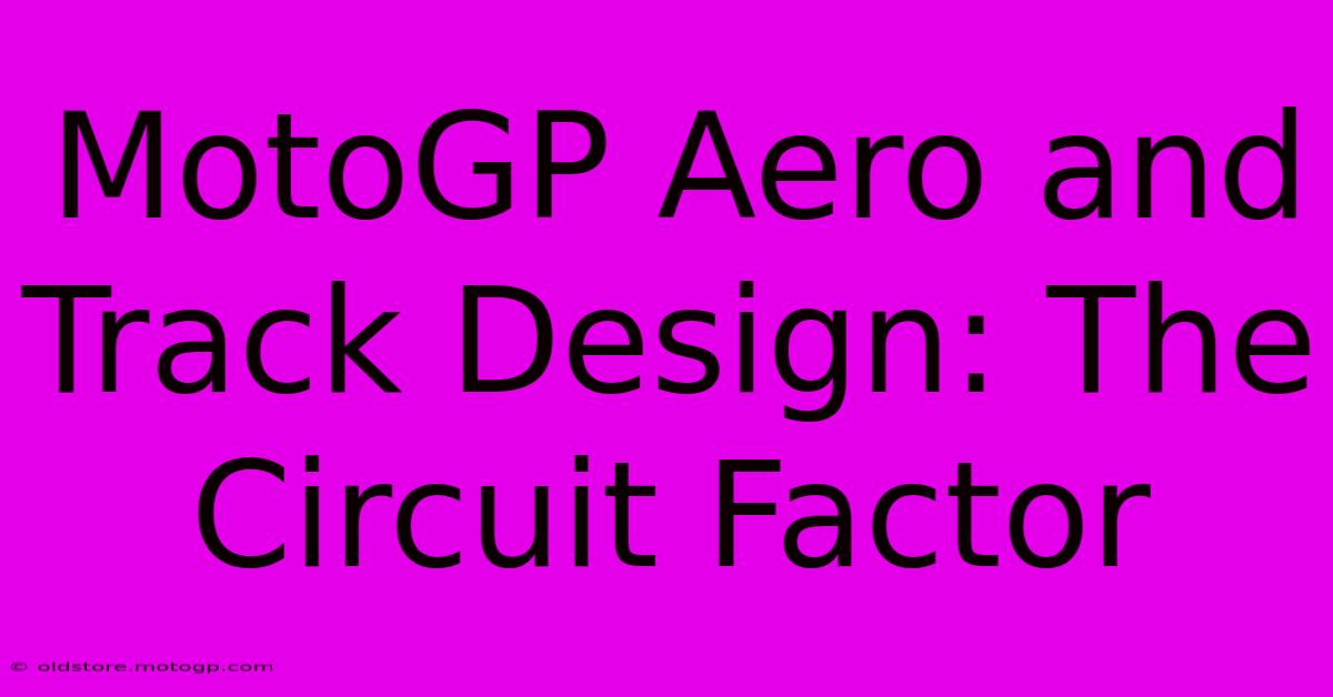 MotoGP Aero And Track Design: The Circuit Factor