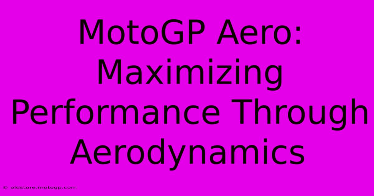 MotoGP Aero: Maximizing Performance Through Aerodynamics