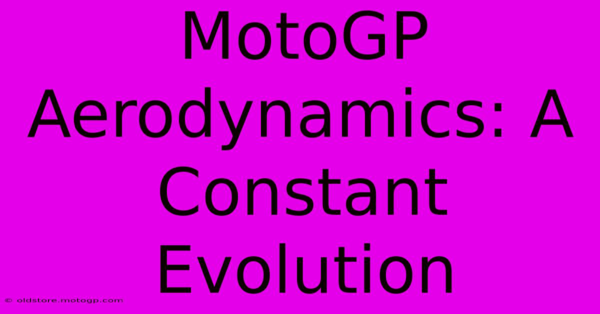 MotoGP Aerodynamics: A Constant Evolution