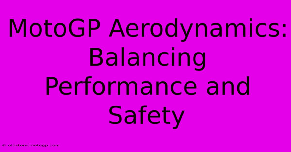 MotoGP Aerodynamics: Balancing Performance And Safety