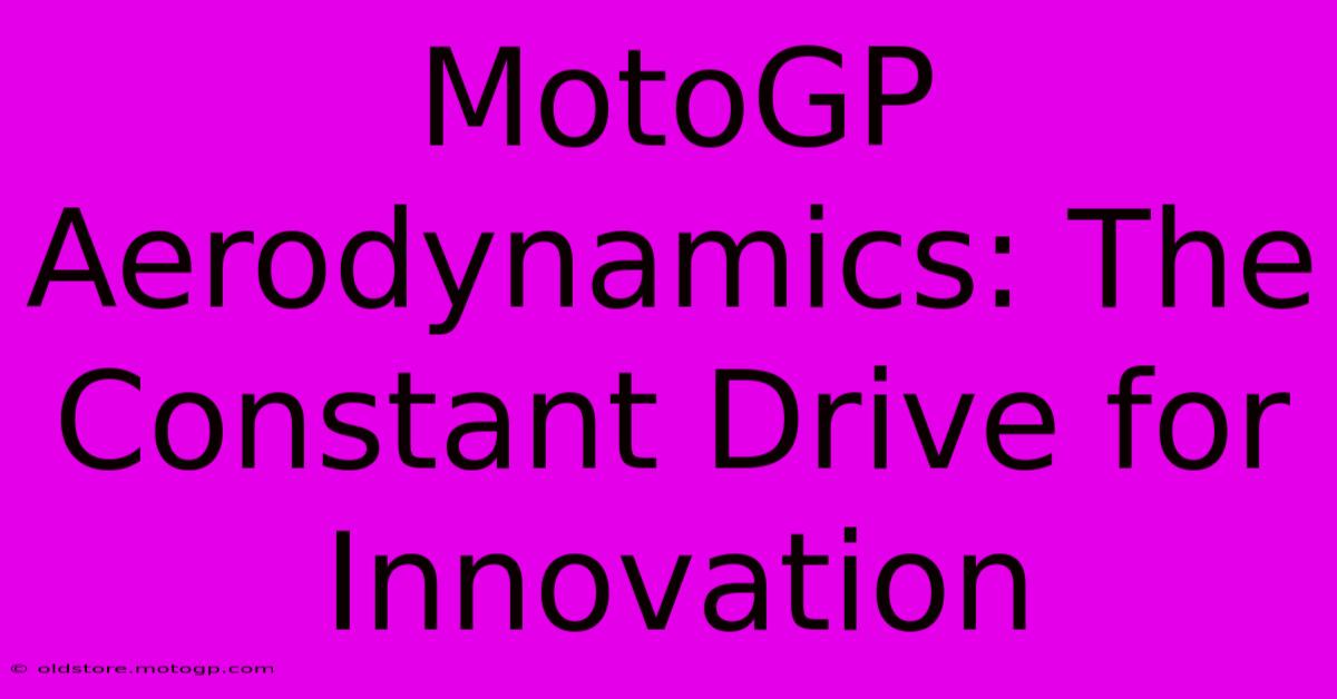 MotoGP Aerodynamics: The Constant Drive For Innovation