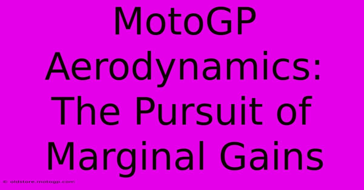 MotoGP Aerodynamics: The Pursuit Of Marginal Gains