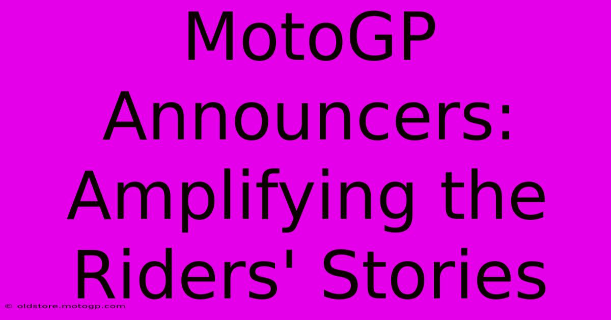 MotoGP Announcers: Amplifying The Riders' Stories