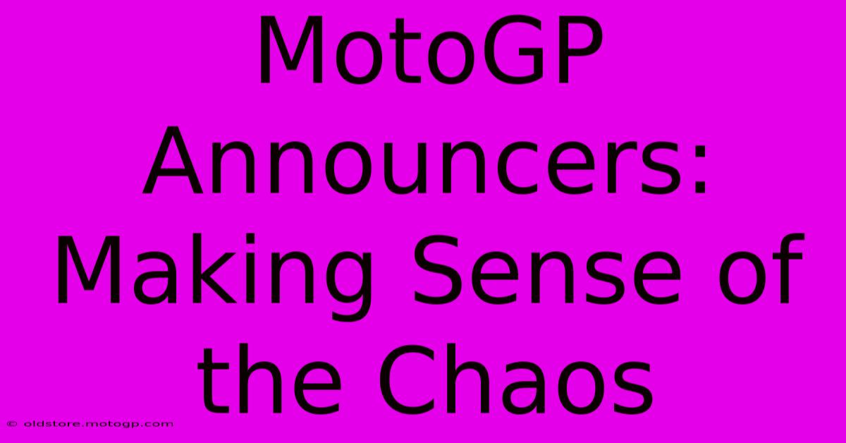 MotoGP Announcers: Making Sense Of The Chaos