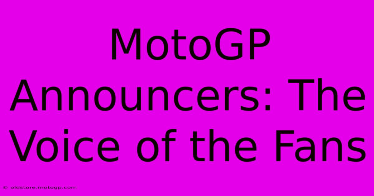 MotoGP Announcers: The Voice Of The Fans