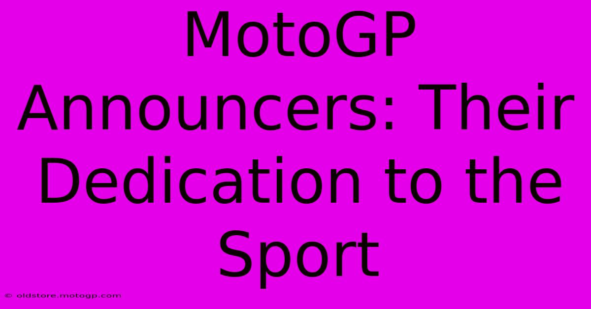 MotoGP Announcers: Their Dedication To The Sport