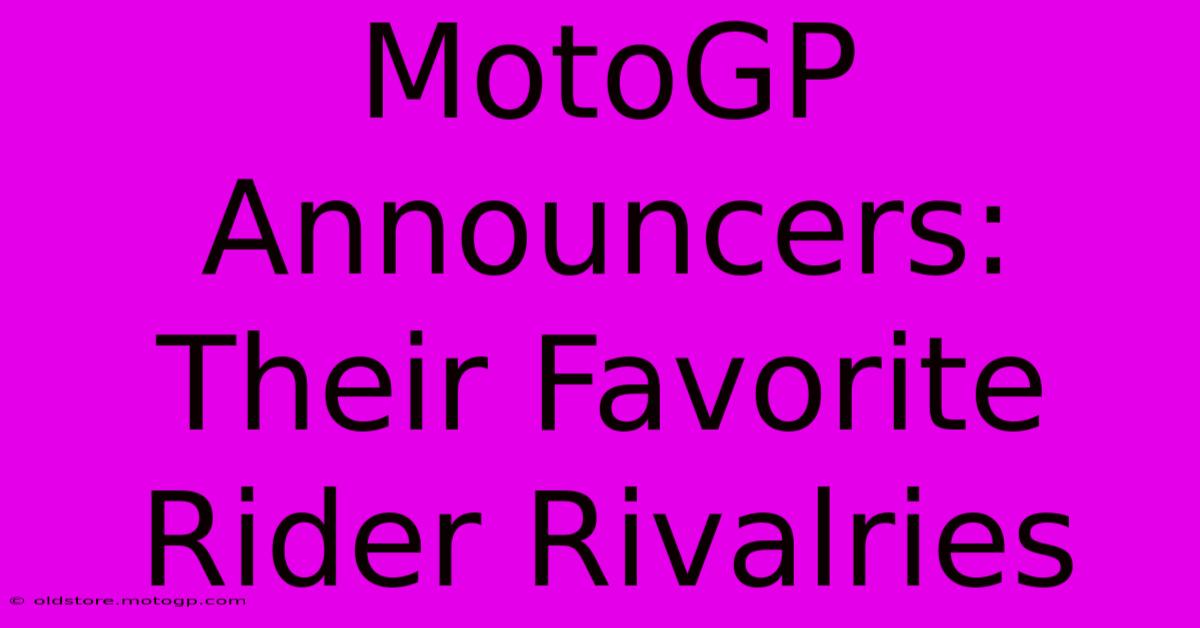 MotoGP Announcers: Their Favorite Rider Rivalries