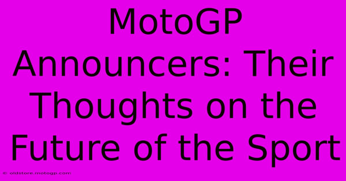 MotoGP Announcers: Their Thoughts On The Future Of The Sport