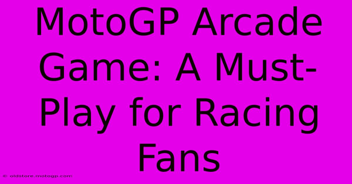 MotoGP Arcade Game: A Must-Play For Racing Fans