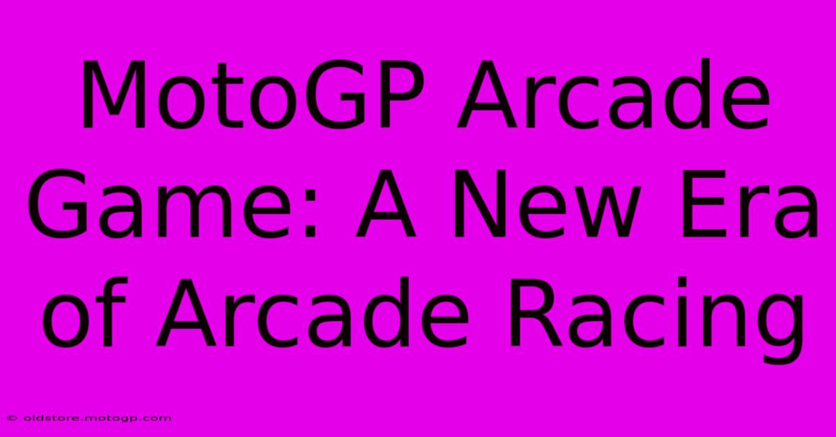 MotoGP Arcade Game: A New Era Of Arcade Racing