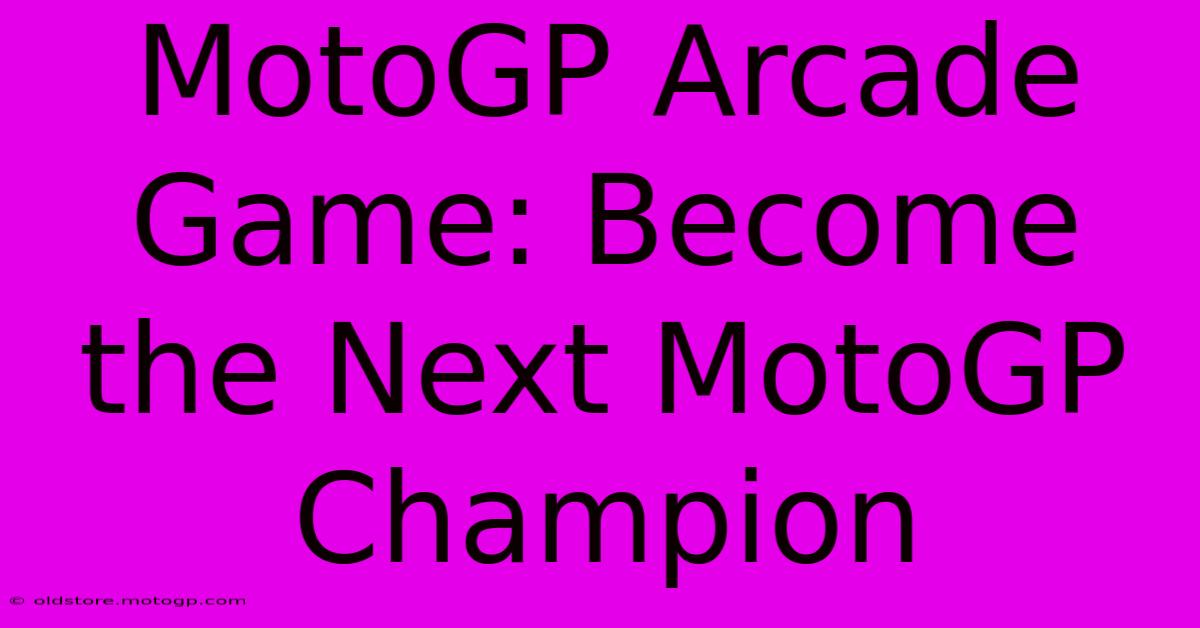 MotoGP Arcade Game: Become The Next MotoGP Champion