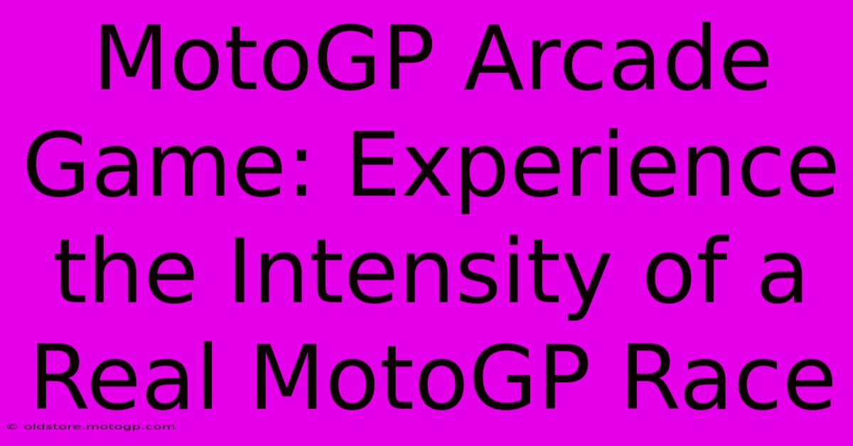 MotoGP Arcade Game: Experience The Intensity Of A Real MotoGP Race