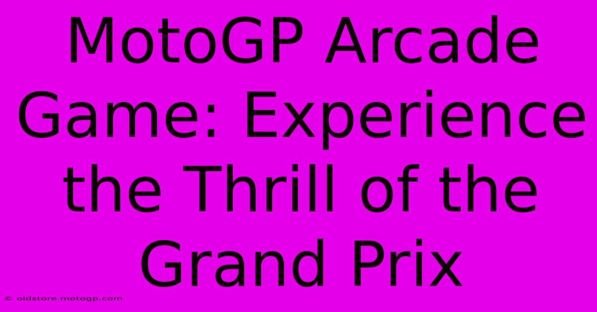 MotoGP Arcade Game: Experience The Thrill Of The Grand Prix