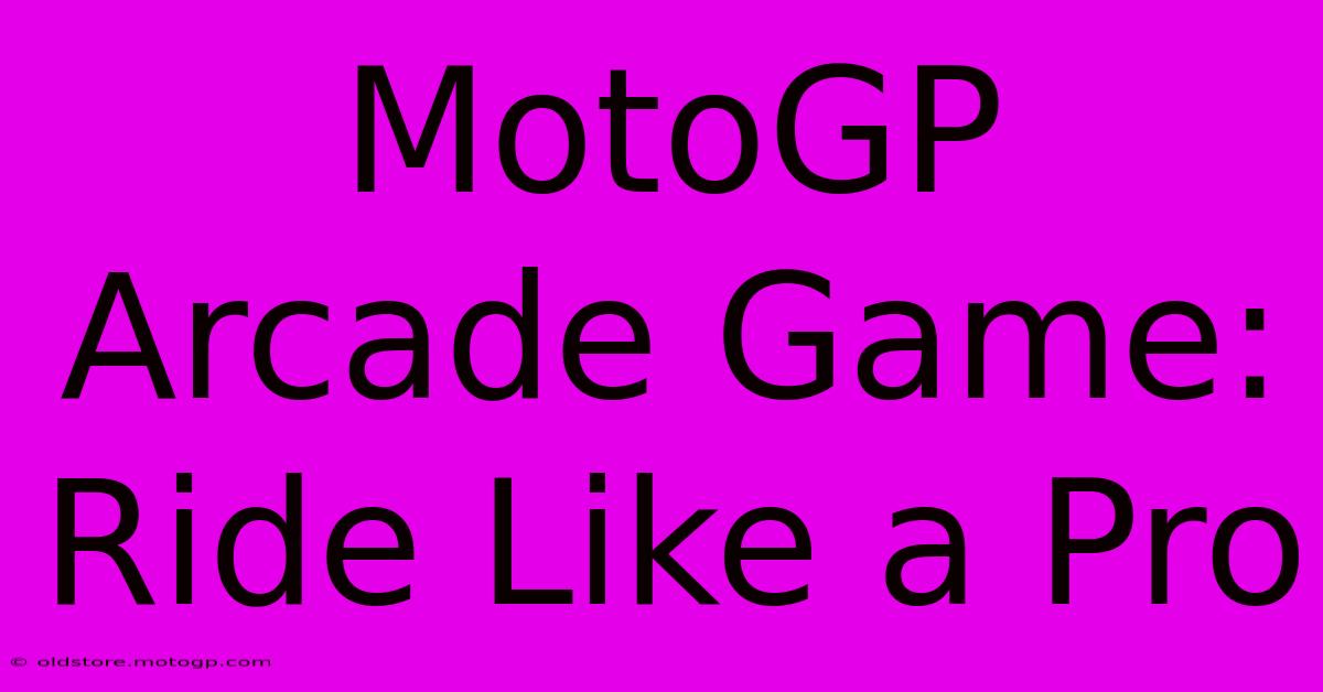 MotoGP Arcade Game: Ride Like A Pro