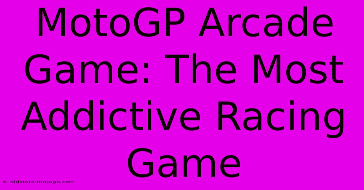 MotoGP Arcade Game: The Most Addictive Racing Game