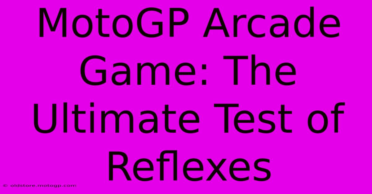 MotoGP Arcade Game: The Ultimate Test Of Reflexes