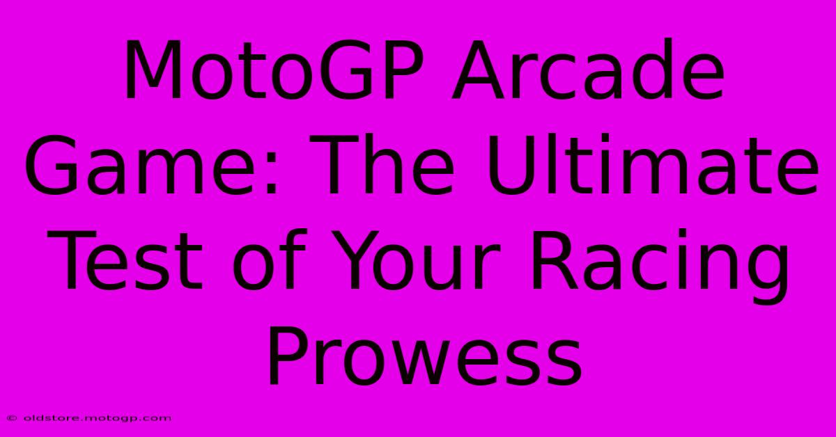 MotoGP Arcade Game: The Ultimate Test Of Your Racing Prowess