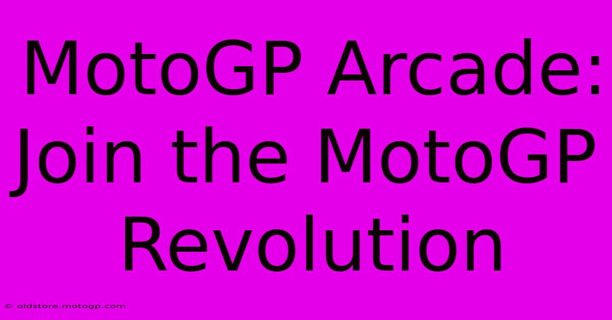 MotoGP Arcade: Join The MotoGP Revolution