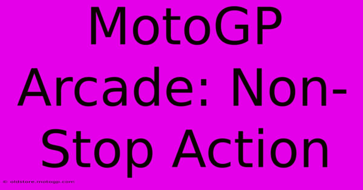 MotoGP Arcade: Non-Stop Action