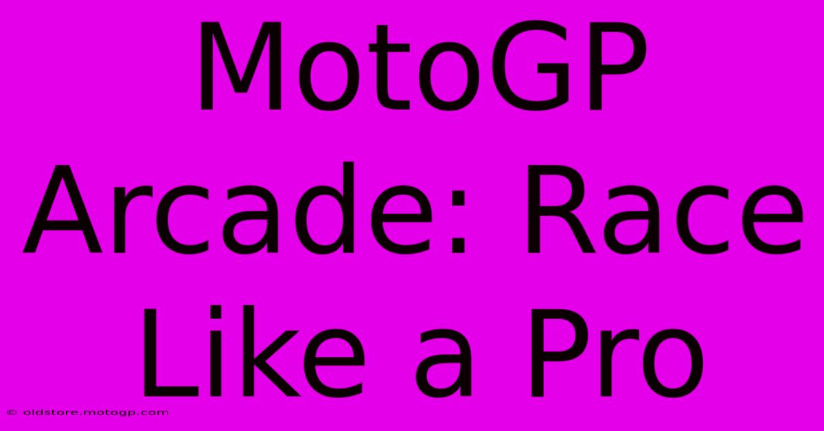 MotoGP Arcade: Race Like A Pro