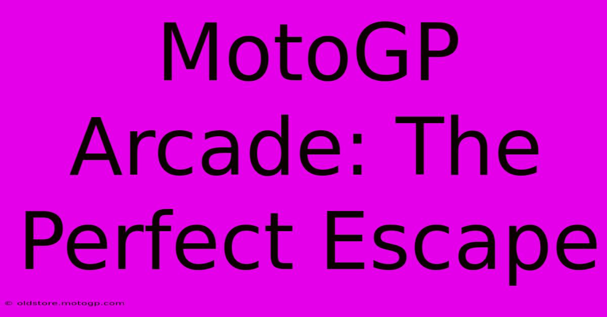 MotoGP Arcade: The Perfect Escape