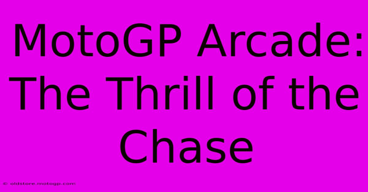 MotoGP Arcade: The Thrill Of The Chase