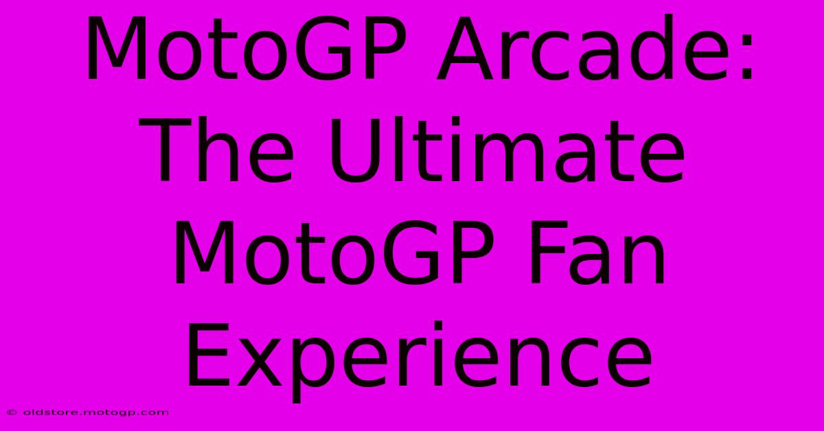 MotoGP Arcade: The Ultimate MotoGP Fan Experience