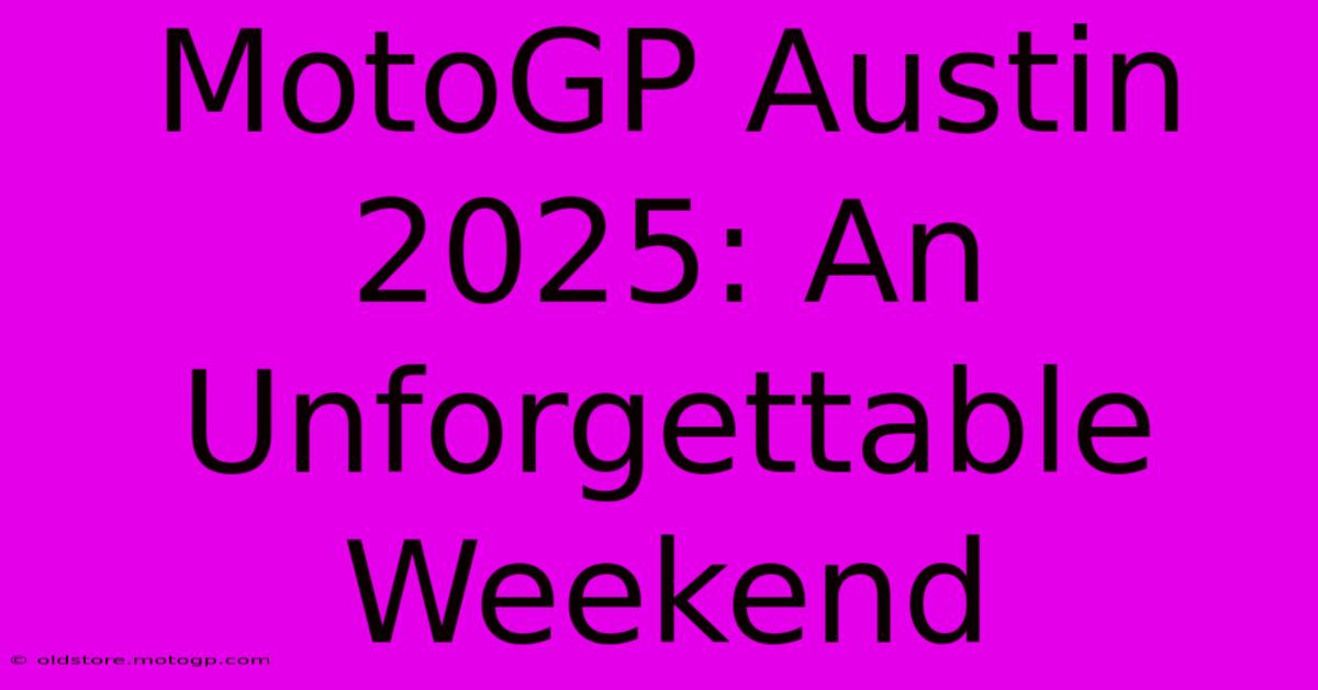 MotoGP Austin 2025: An Unforgettable Weekend