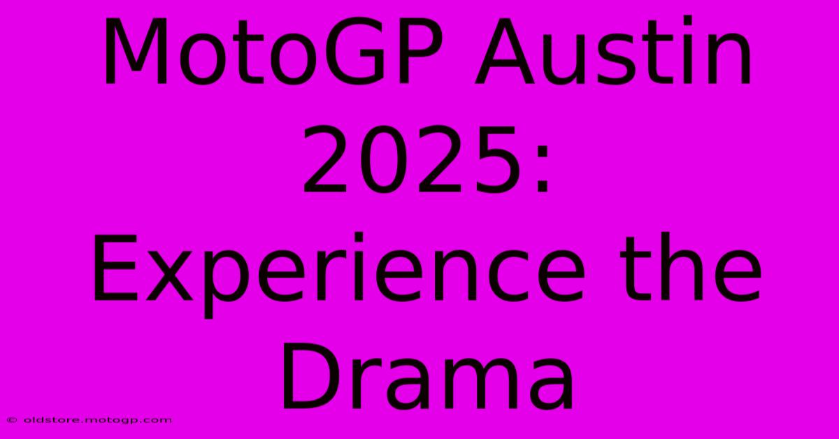 MotoGP Austin 2025:  Experience The Drama