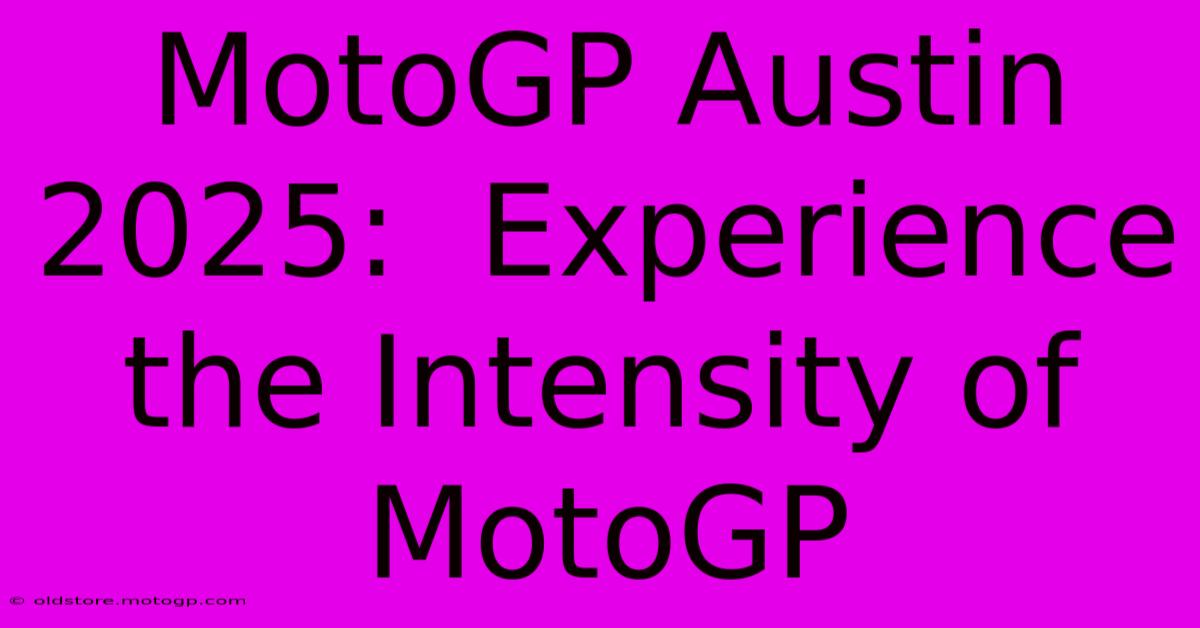 MotoGP Austin 2025:  Experience The Intensity Of MotoGP