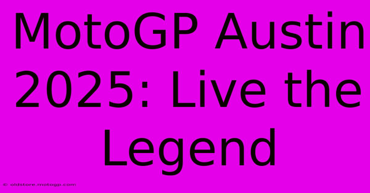 MotoGP Austin 2025: Live The Legend