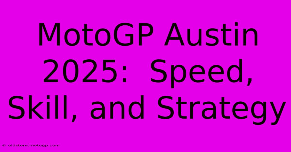 MotoGP Austin 2025:  Speed, Skill, And Strategy