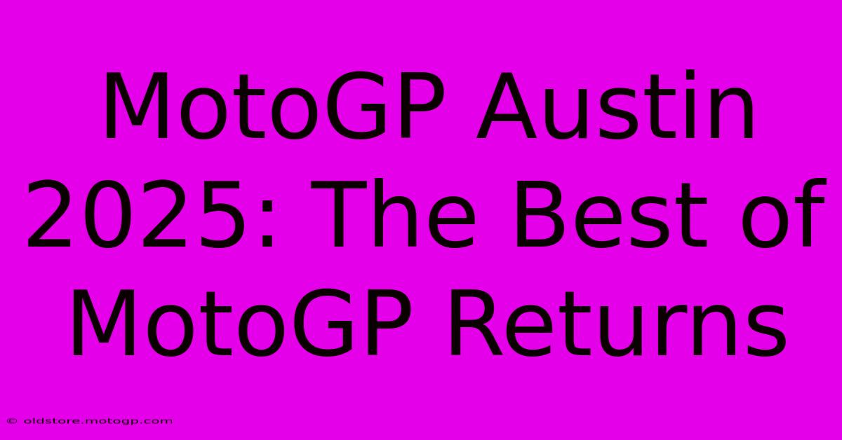 MotoGP Austin 2025: The Best Of MotoGP Returns