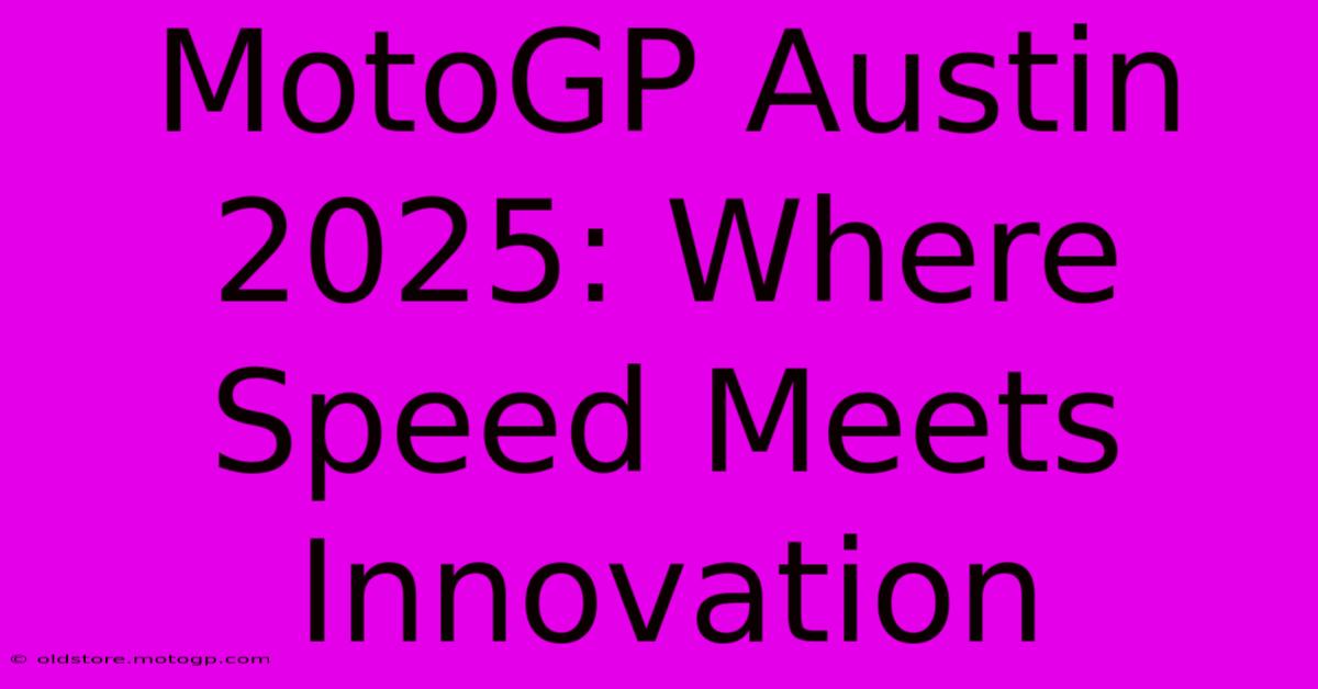 MotoGP Austin 2025: Where Speed Meets Innovation