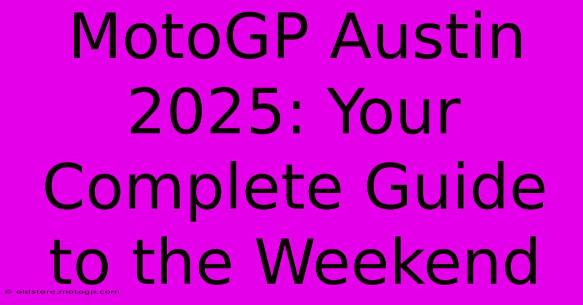 MotoGP Austin 2025: Your Complete Guide To The Weekend