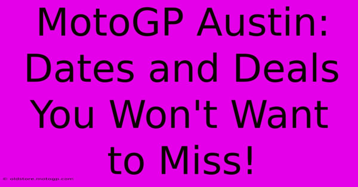 MotoGP Austin: Dates And Deals You Won't Want To Miss!