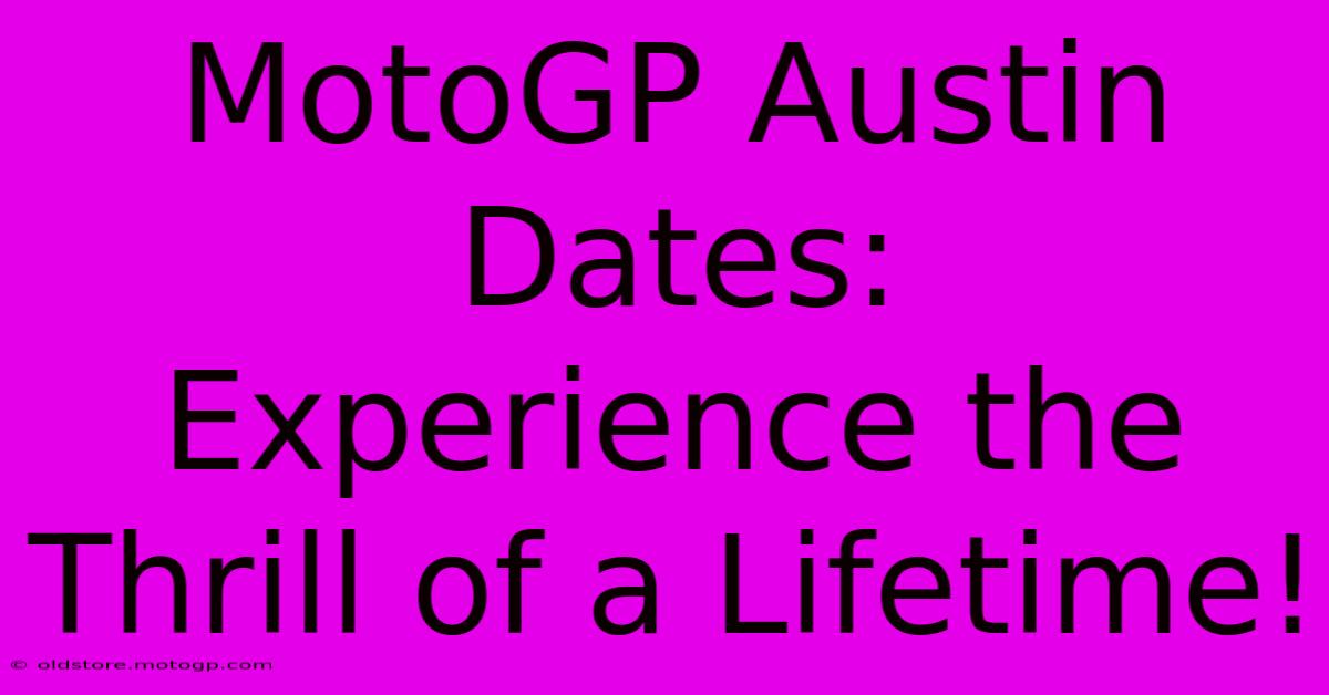 MotoGP Austin Dates:  Experience The Thrill Of A Lifetime!