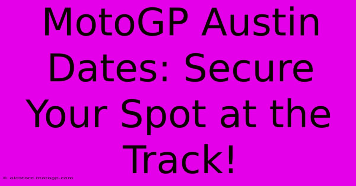 MotoGP Austin Dates: Secure Your Spot At The Track!