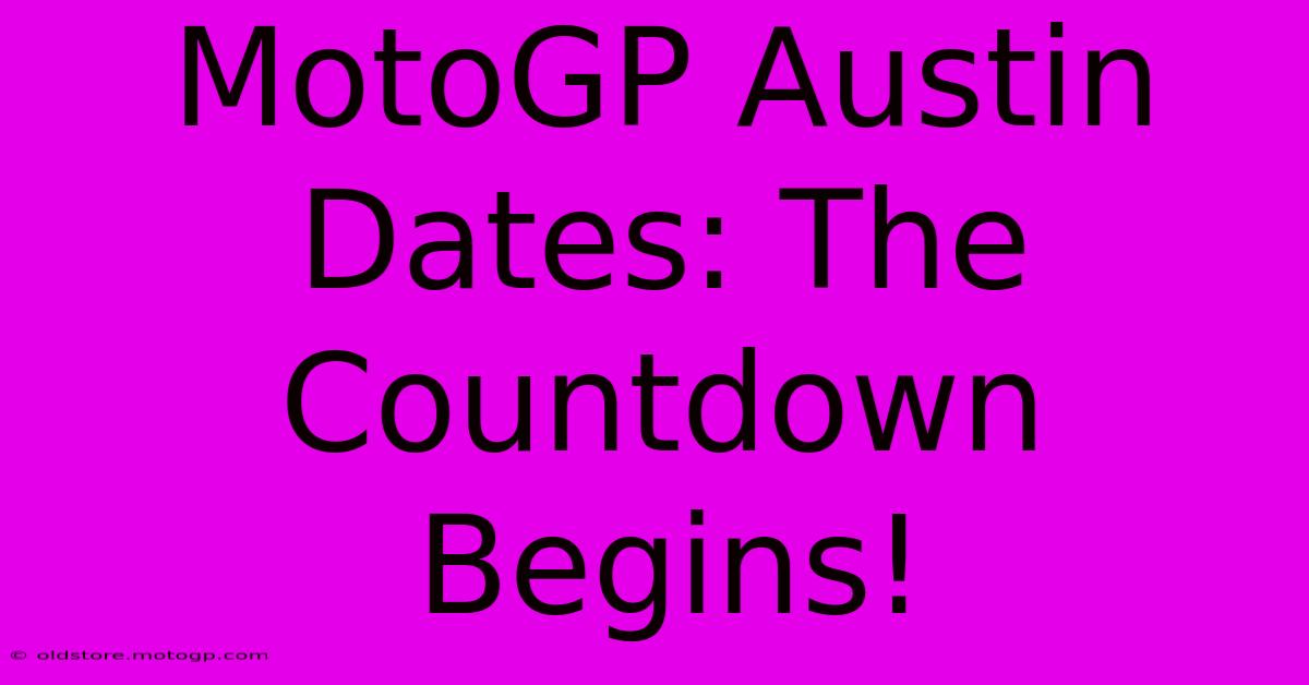 MotoGP Austin Dates: The Countdown Begins!