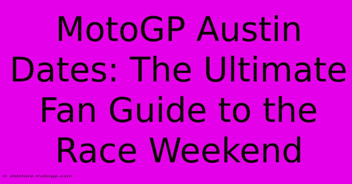 MotoGP Austin Dates: The Ultimate Fan Guide To The Race Weekend