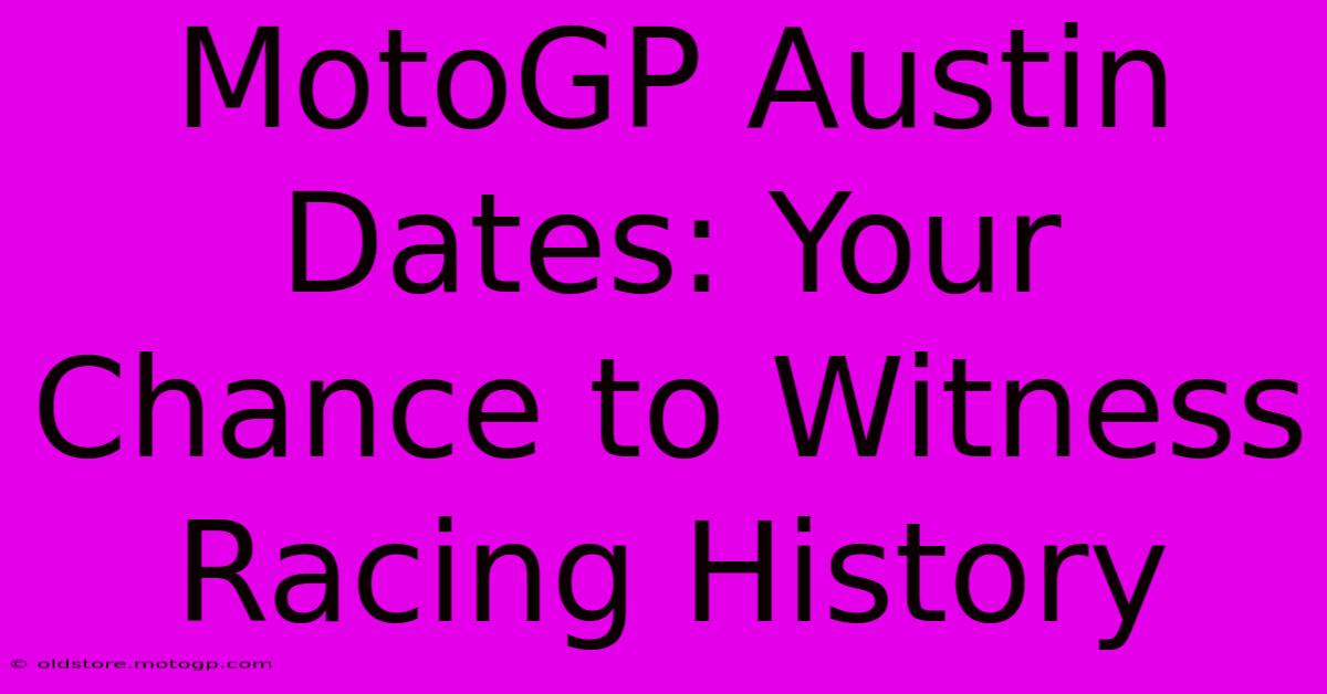 MotoGP Austin Dates: Your Chance To Witness Racing History