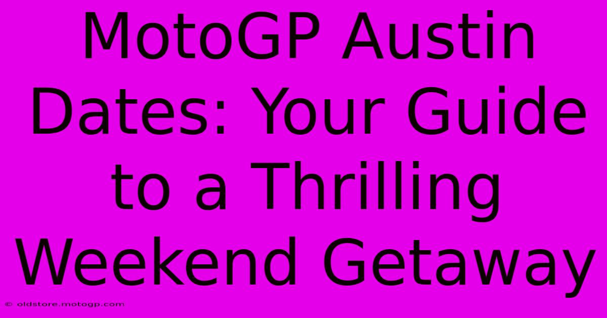 MotoGP Austin Dates: Your Guide To A Thrilling Weekend Getaway