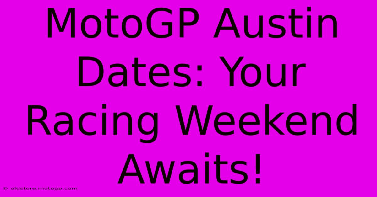 MotoGP Austin Dates: Your Racing Weekend Awaits!