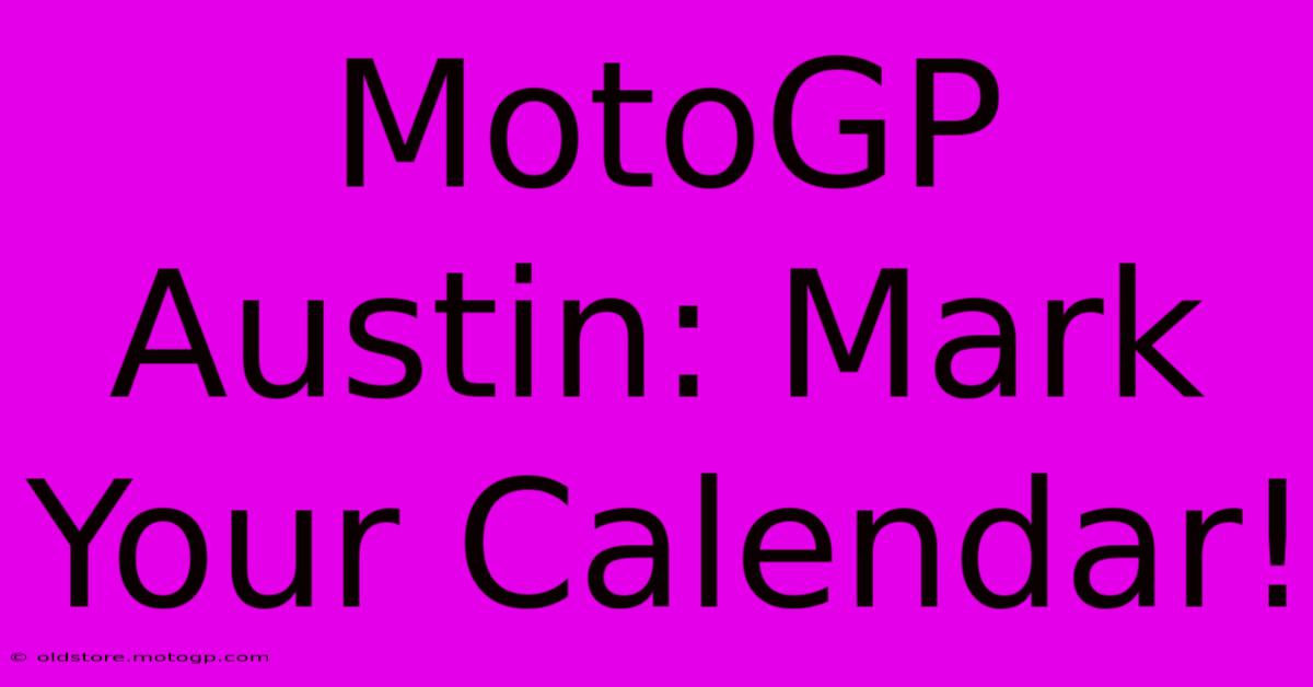 MotoGP Austin: Mark Your Calendar!