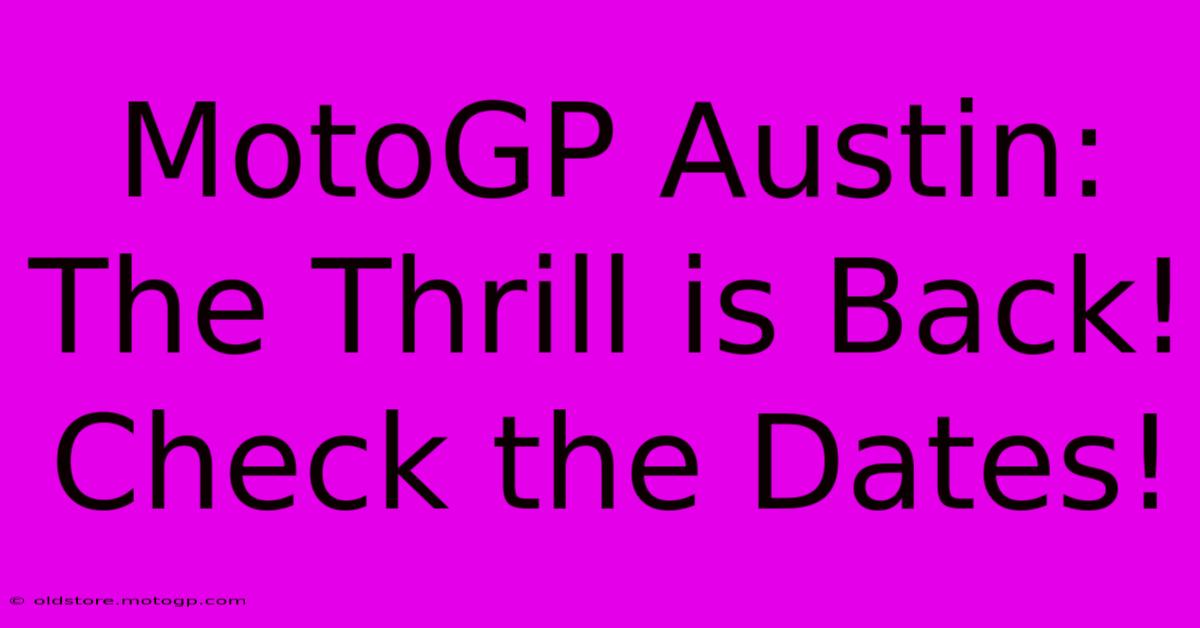 MotoGP Austin: The Thrill Is Back! Check The Dates!